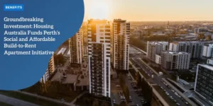 BENEFITS – Groundbreaking Investment_ Housing Australia Funds Perth’s Social and Affordable Build-to-Rent Apartment Initiative