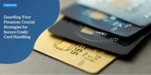 FINANCES – Guarding Your Finances_ Crucial Strategies for Secure Credit Card Handling