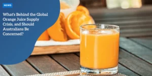 News-What_s-Behind-the-Global-Orange-Juice-Supply-Crisis_-and-Should-Australians-Be-Concerned